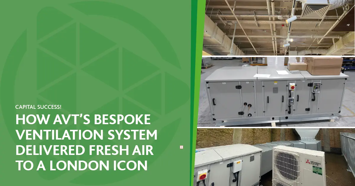 Capital success! How AVT’s bespoke ventilation system delivered fresh air to a London icon