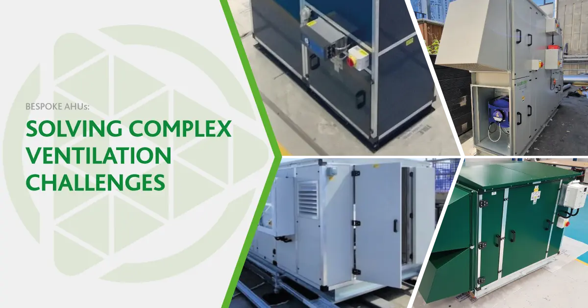Solving complex ventilation challenges with bespoke AHUs